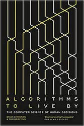 Algorithms to Live By: The Computer Science of Human Decisions